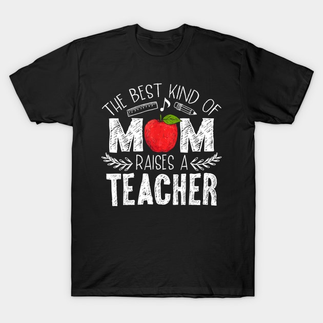 The Best Kind of Mom Raises a Teacher Shirt Mothers Day Gift T-Shirt by JensAllison